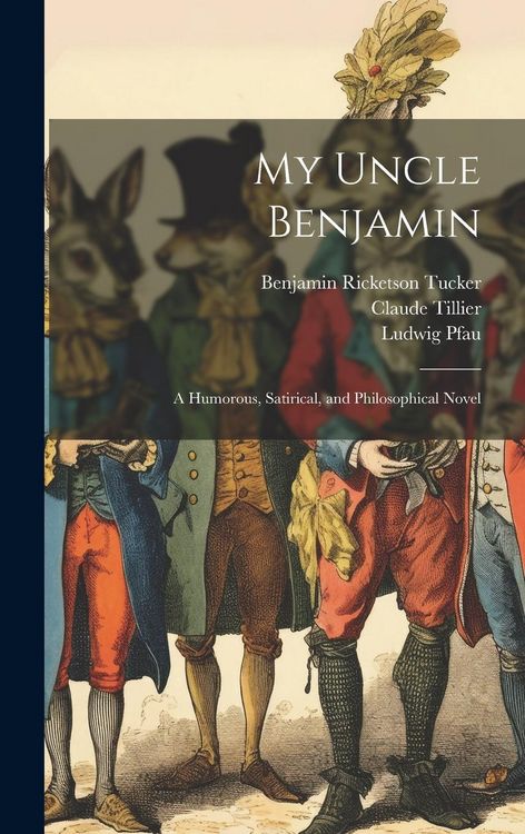 Produktbild: My Uncle Benjamin; a Humorous, Satirical, and Philosophical Novel