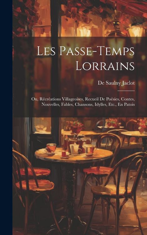 Produktbild: Les Passe-Temps Lorrains: Ou, R&eacute;cr&eacute;ations Villageoises, Recueil De Po&eacute;sies, Contes, Nouvelles, Fables, Chansons, Idylles, Etc., En Patois
