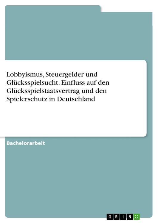 Produktbild: Lobbyismus, Steuergelder und Gl&uuml;cksspielsucht. Einfluss auf den Gl&uuml;cksspielstaatsvertrag und den Spielerschutz in Deutschland