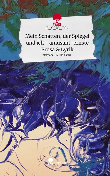 Produktbild: Mein Schatten, der Spiegel und ich - am&uuml;sant-ernste Prosa & Lyrik. Life is a Story - story.one