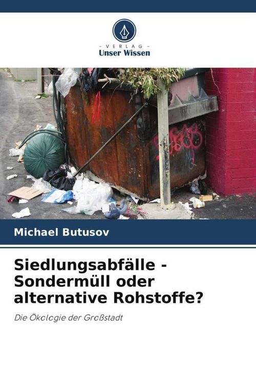Produktbild: Siedlungsabf&auml;lle - Sonderm&uuml;ll oder alternative Rohstoffe?