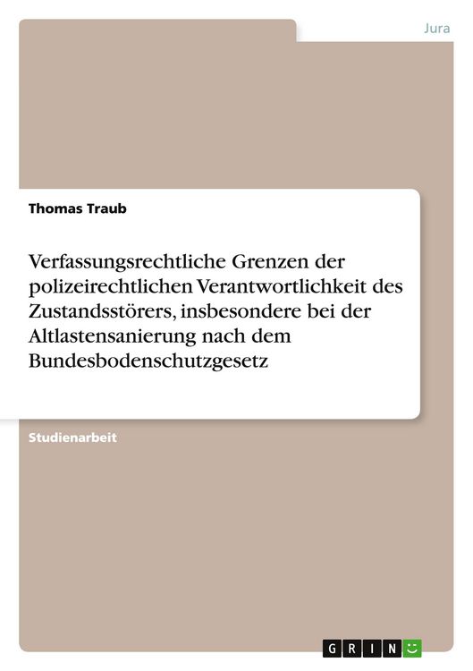 Produktbild: Verfassungsrechtliche Grenzen der polizeirechtlichen Verantwortlichkeit des Zustandsst&ouml;rers, insbesondere bei der Altlastensanierung nach dem Bundesbodenschutzgesetz