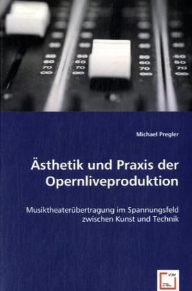 Produktbild: Pregler, M: &Auml;sthetik und Praxis der Opernliveproduktion