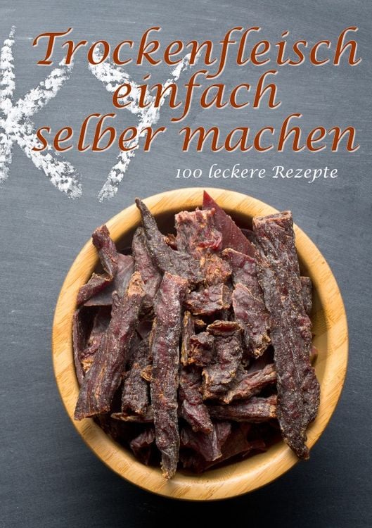 Produktbild: Trockenfleisch einfach selber machen: 100 leckere Rezepte