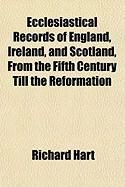 Produktbild: Ecclesiastical Records of England, Ireland, and Scotland, from the Fifth Century Till the Reformation