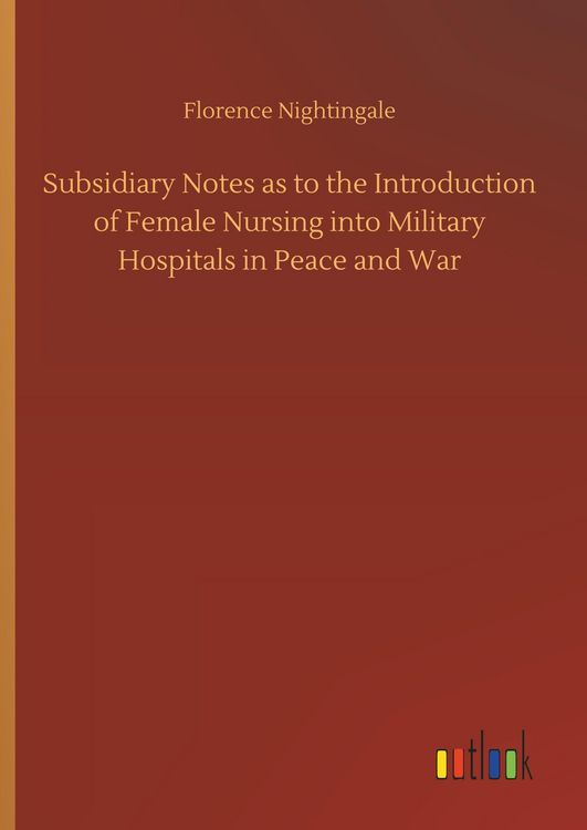 Produktbild: Subsidiary Notes as to the Introduction of Female Nursing into Military Hospitals in Peace and War