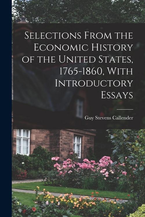 Produktbild: Selections From the Economic History of the United States, 1765-1860, With Introductory Essays