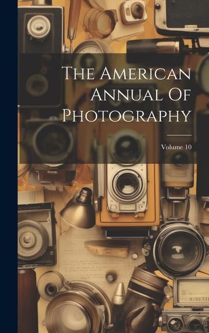 Produktbild: The American Annual Of Photography; Volume 10
