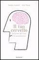 Produktbild: Il tuo cervello. Istruzioni per l'uso e la manutenzione