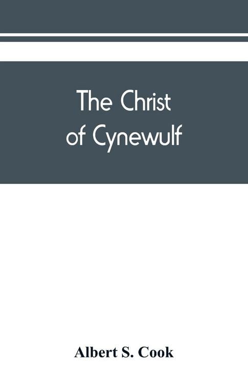 Produktbild: The Christ of Cynewulf; a poem in three parts, The advent, The ascension, and The last judgment