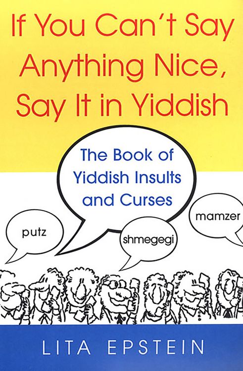 Produktbild: If You Can't Say Anything Nice, Say It In Yiddish: The Book Of Yiddish Insults And Curses