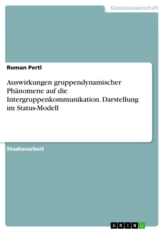Produktbild: Auswirkungen gruppendynamischer Ph&auml;nomene auf die Intergruppenkommunikation. Darstellung im Status-Modell