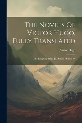 Produktbild: The Novels Of Victor Hugo, Fully Translated: The Laughing Men, Tr. Bellina Phillips. 4v