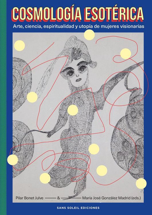 Produktbild: Cosmolog&iacute;a esot&eacute;rica: Arte, ciencia, espiritualidad y utop&iacute;a de mujeres visionarias