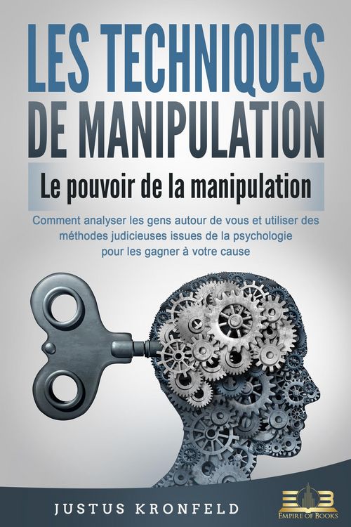 Produktbild: LES TECHNIQUES DE MANIPULATION - Le pouvoir de la manipulation: Comment analyser les gens autour de vous et utiliser des m&eacute;thodes judicieuses issues d