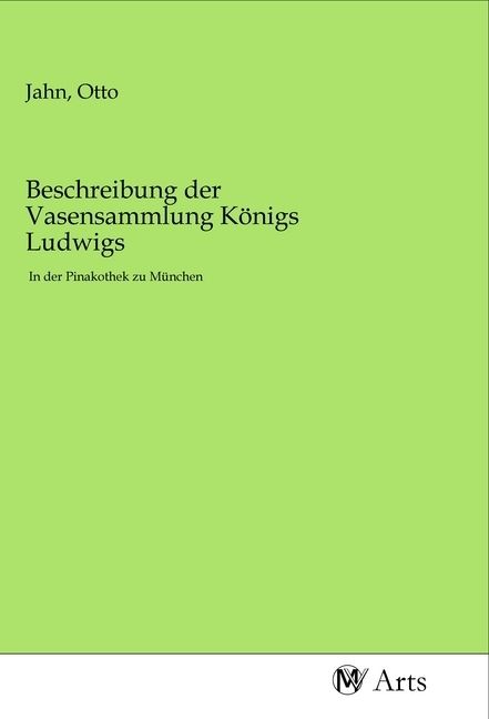 Produktbild: Beschreibung der Vasensammlung K&ouml;nigs Ludwigs