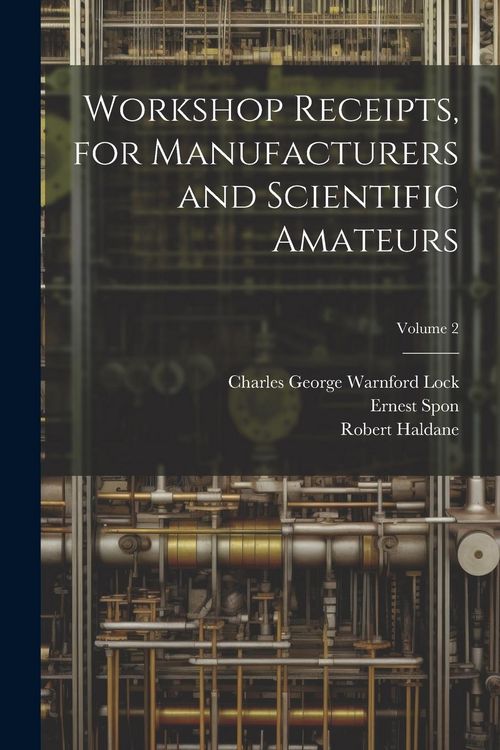Produktbild: Workshop Receipts, for Manufacturers and Scientific Amateurs; Volume 2