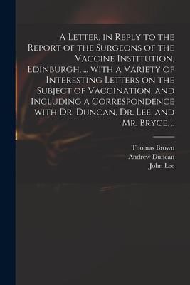 Produktbild: A Letter, in Reply to the Report of the Surgeons of the Vaccine Institution, Edinburgh, ... With a Variety of Interesting Letters on the Subject of Va