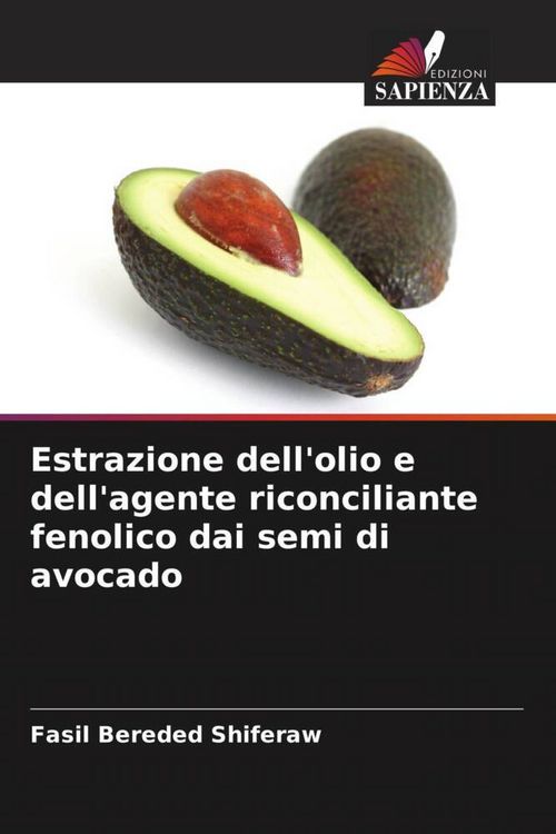 Produktbild: Estrazione dell'olio e dell'agente riconciliante fenolico dai semi di avocado