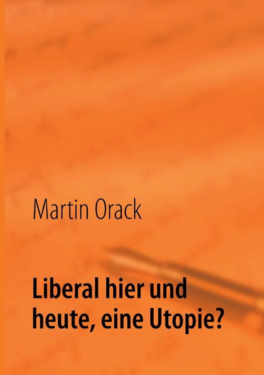 Produktbild: Liberal hier und heute, eine Utopie?
