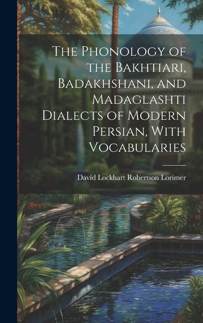 Produktbild: The Phonology of the Bakhtiari, Badakhshani, and Madaglashti Dialects of Modern Persian, With Vocabularies