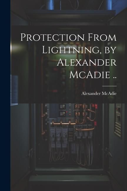 Produktbild: Protection From Lightning, by Alexander McAdie ..