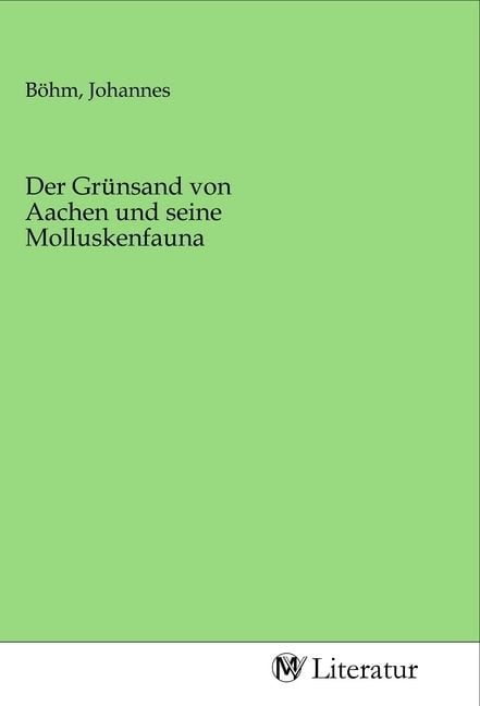 Produktbild: Der Gr&uuml;nsand von Aachen und seine Molluskenfauna