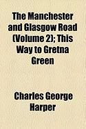 Produktbild: The Manchester and Glasgow Road (Volume 2); This Way to Gretna Green