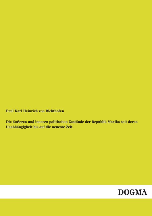 Produktbild: Die &auml;u&szlig;eren und inneren politischen Zust&auml;nde der Republik Mexiko seit deren Unabh&auml;ngigkeit bis auf die neueste Zeit