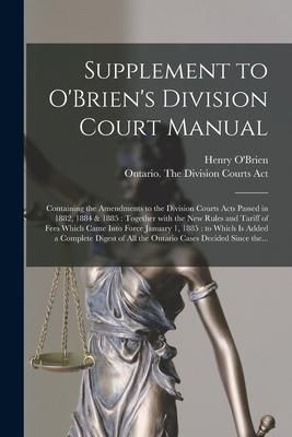 Produktbild: Supplement to O'Brien's Division Court Manual [microform]: Containing the Amendments to the Division Courts Acts Passed in 1882, 1884 & 1885: Together