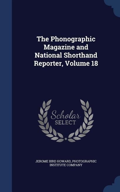 Produktbild: The Phonographic Magazine and National Shorthand Reporter, Volume 18