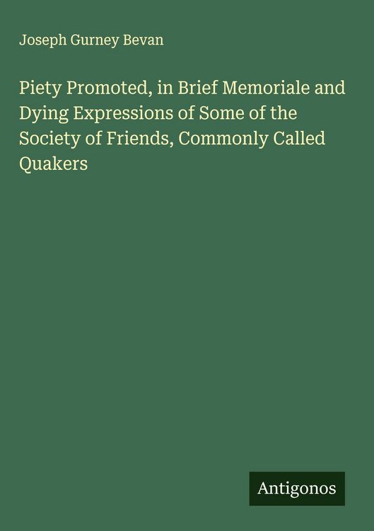 Produktbild: Piety Promoted, in Brief Memoriale and Dying Expressions of Some of the Society of Friends, Commonly Called Quakers