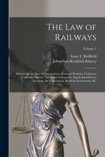 Produktbild: The Law of Railways: Embracing the Law of Corporations, Eminent Domain, Contracts, Common Carriers, Telegraph Companies, Equity Jurisdictio