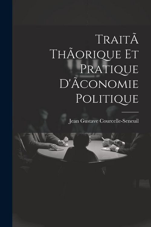 Produktbild: Trait&Atilde; th&Atilde;orique et pratique d'&Atilde;conomie politique