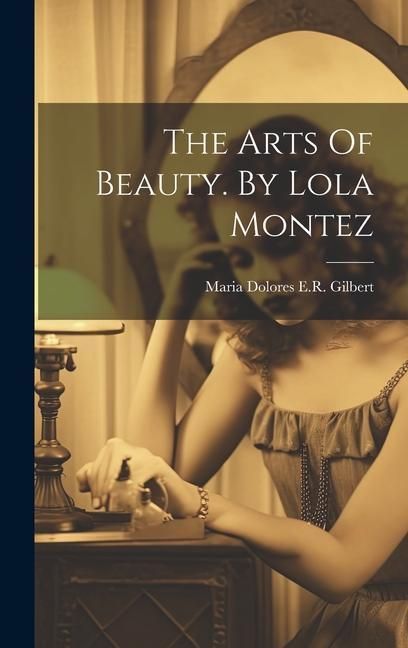 Produktbild: The Arts Of Beauty. By Lola Montez