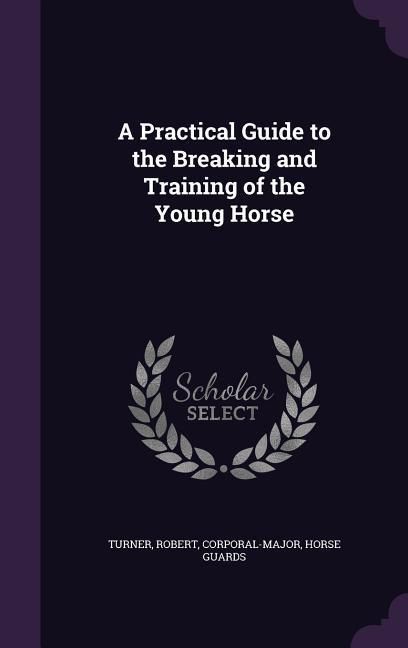 Produktbild: A Practical Guide to the Breaking and Training of the Young Horse