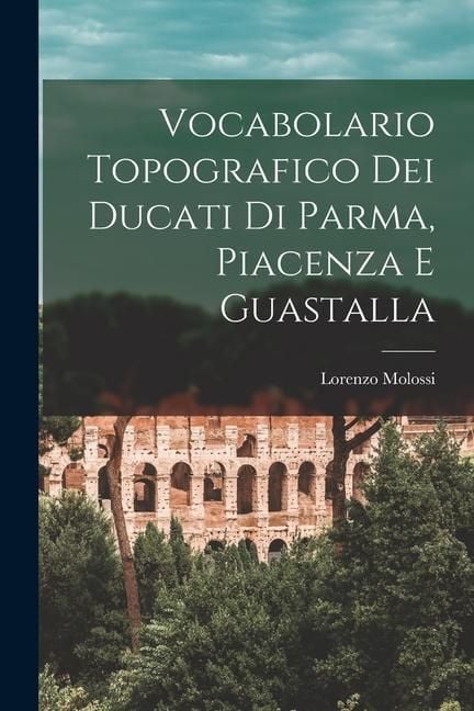 Produktbild: Vocabolario Topografico Dei Ducati Di Parma, Piacenza E Guastalla