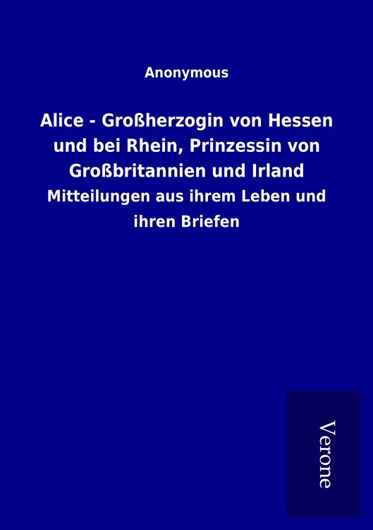 Produktbild: Alice - Gro&szlig;herzogin von Hessen und bei Rhein, Prinzessin von Gro&szlig;britannien und Irland