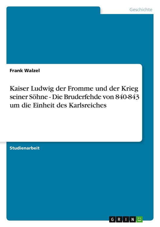 Produktbild: Kaiser Ludwig der Fromme und der Krieg seiner S&ouml;hne - Die Bruderfehde von 840-843 um die Einheit des Karlsreiches