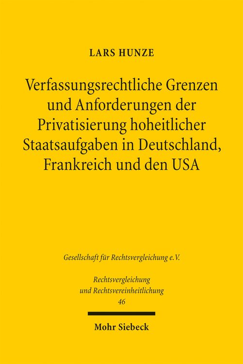 Produktbild: Verfassungsrechtliche Grenzen und Anforderungen der Privatsierung hoheitlicher Staatsaufgaben in Deutschland, Frankreich und den USA