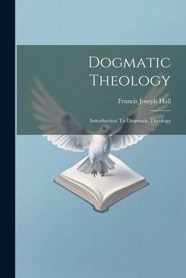 Produktbild: Dogmatic Theology: Introduction To Dogmatic Theology