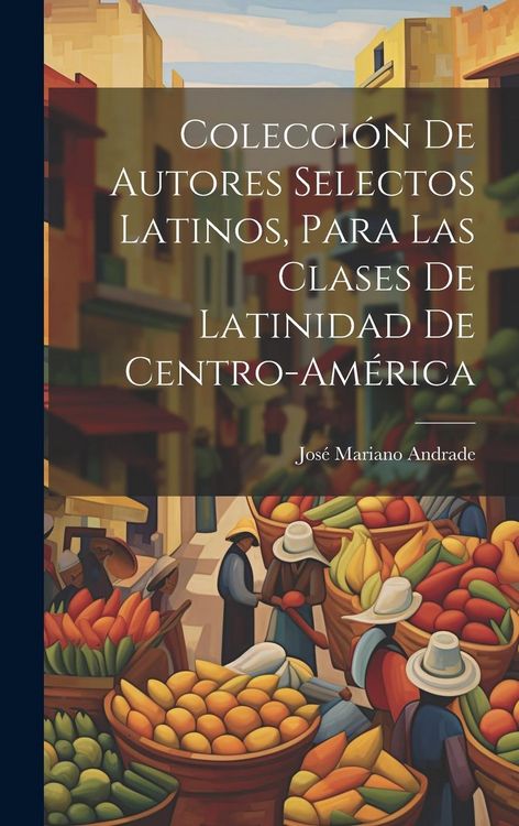 Produktbild: Colecci&oacute;n De Autores Selectos Latinos, Para Las Clases De Latinidad De Centro-Am&eacute;rica