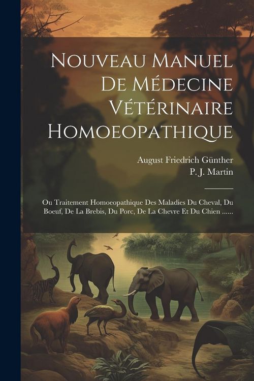 Produktbild: Nouveau Manuel De M&eacute;decine V&eacute;t&eacute;rinaire Homoeopathique: Ou Traitement Homoeopathique Des Maladies Du Cheval, Du Boeuf, De La Brebis, Du Porc, De La Che