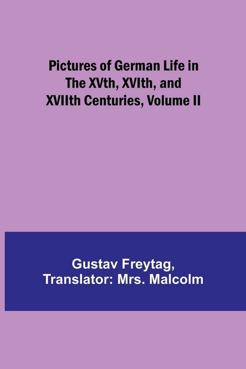 Produktbild: Pictures of German Life in the XVth, XVIth, and XVIIth Centuries, Volume II