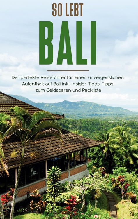 Produktbild: So lebt Bali: Der perfekte Reisef&uuml;hrer f&uuml;r einen unvergesslichen Aufenthalt in Bali inkl. Insider-Tipps, Tipps zum Geldsparen und Packliste