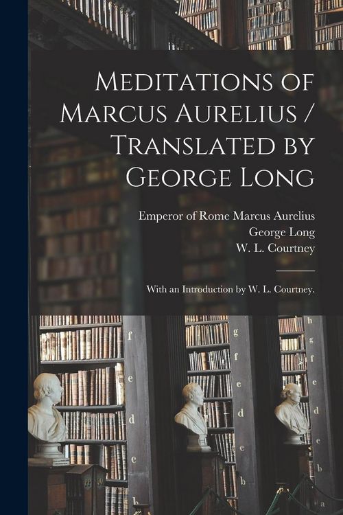 Produktbild: Meditations of Marcus Aurelius / Translated by George Long; With an Introduction by W. L. Courtney.