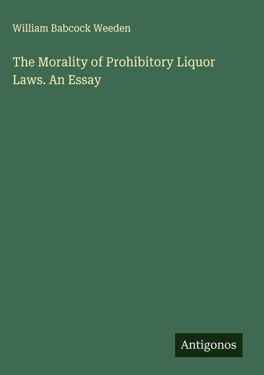 Produktbild: The Morality of Prohibitory Liquor Laws. An Essay