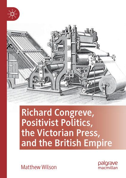 Produktbild: Richard Congreve, Positivist Politics, the Victorian Press, and the British Empire
