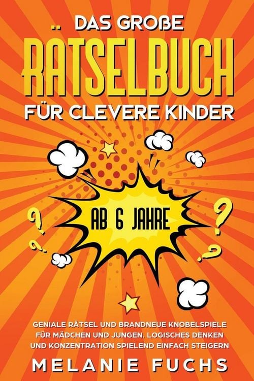 Produktbild: Das gro&szlig;e R&auml;tselbuch f&uuml;r clevere Kinder (ab 6 Jahre). Geniale R&auml;tsel und brandneue Knobelspiele f&uuml;r M&auml;dchen und Jungen. Logisches Denken und Konzentration spielend einfach steigern