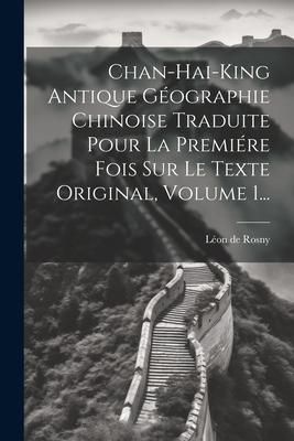 Produktbild: Chan-hai-king Antique G&eacute;ographie Chinoise Traduite Pour La Premi&eacute;re Fois Sur Le Texte Original, Volume 1...